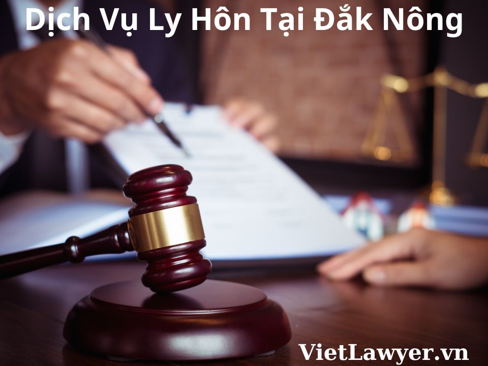 Dịch Vụ Ly Hôn Tại Đắk Nông | Nhanh | Giá Tốt | Bảo Mật