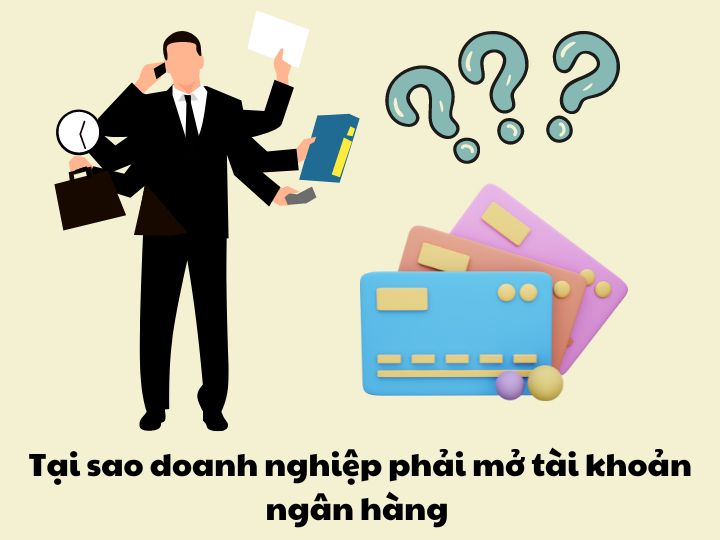 Tại sao doanh nghiệp phải mở tài khoản ngân hàng?