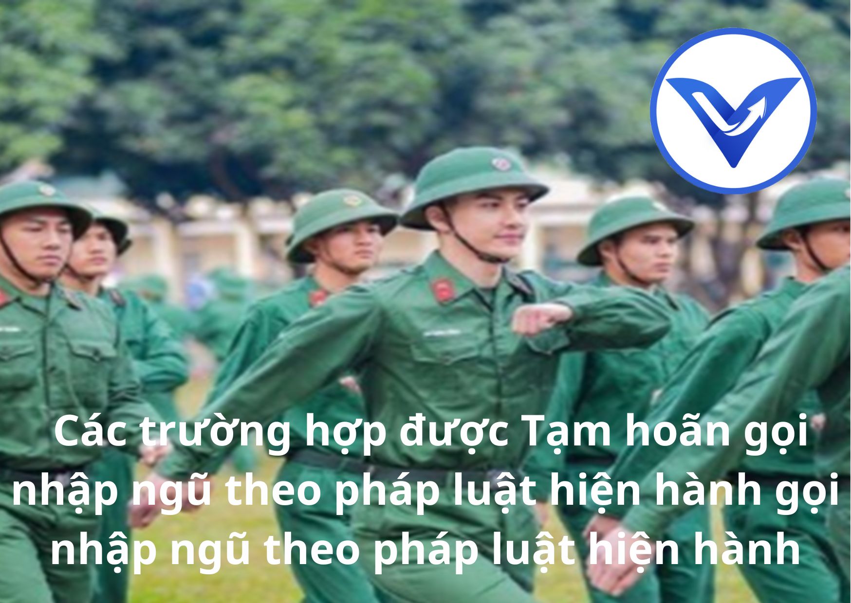Các trường hợp được Tạm hoãn gọi nhập ngũ theo pháp luật hiện hành