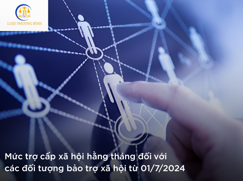 Mức trợ cấp xã hội hằng tháng đối với các đối tượng bảo trợ xã hội từ 01/7/2024
