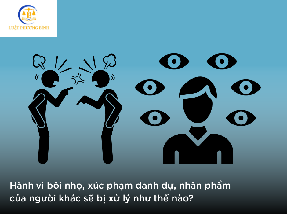 Hành vi bôi nhọ, xúc phạm danh dự, nhân phẩm của người khác sẽ bị xử lý như thế nào?