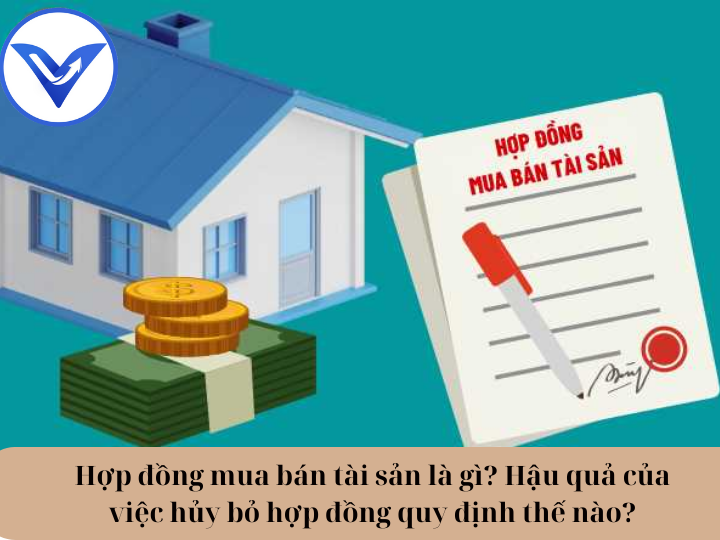 Hợp đồng mua bán tài sản là gì? Hậu quả của việc hủy bỏ hợp đồng quy định thế nào?