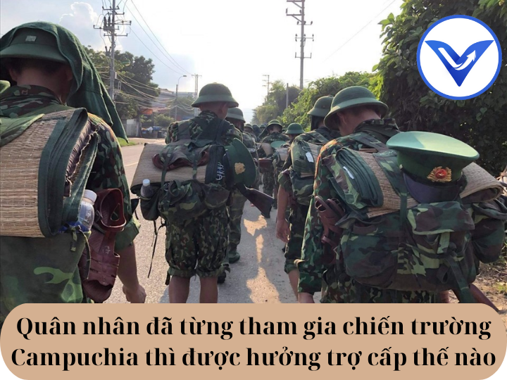 Quân nhân đã từng tham gia chiến trường Campuchia thì được hưởng trợ cấp thế nào?| Luật sư tư vấn | VietLawyer