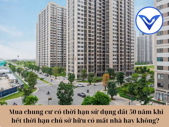 Mua chung cư có thời hạn sử dụng đất 50 năm khi hết thời hạn chủ sở hữu có mất nhà hay không?