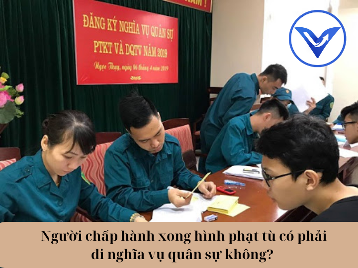 Người chấp hành xong hình phạt tù có phải đi nghĩa vụ quân sự không?