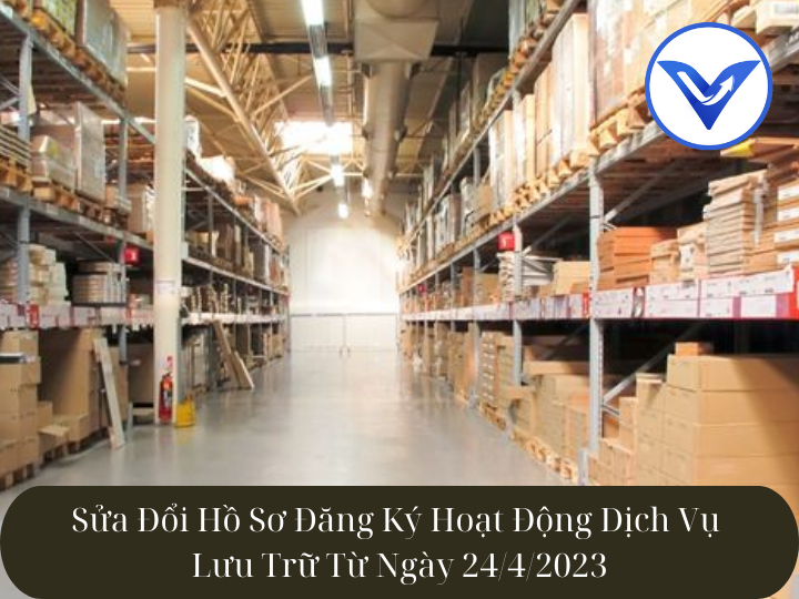 Sửa Đổi Hồ Sơ Đăng Ký Hoạt Động Dịch Vụ Lưu Trữ Từ Ngày 24/4/2023 | Mới Nhất