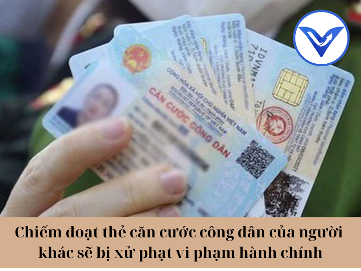 Chiếm đoạt thẻ căn cước công dân của người khác sẽ bị xử phạt vi phạm hành chính