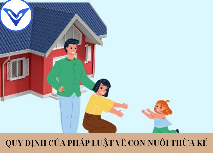 QUY ĐỊNH CỦA PHÁP LUẬT VỀ CON NUÔI THỪA KẾ.