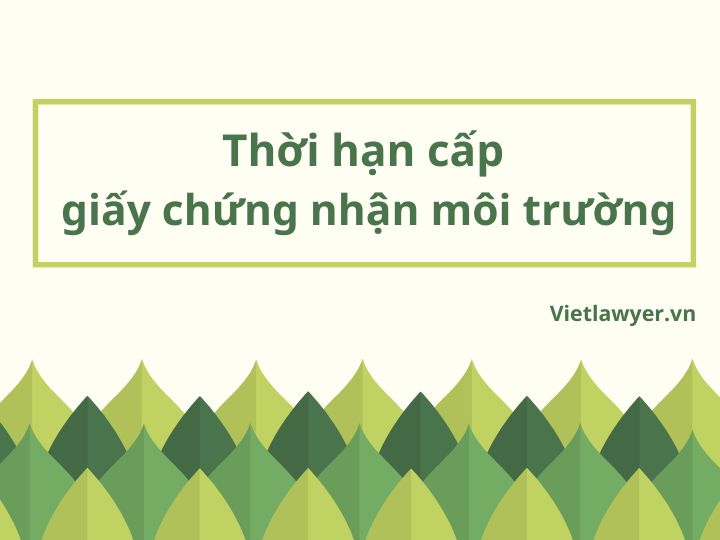 Thời hạn cấp giấy phép môi trường - Quy định pháp luật hiện hành