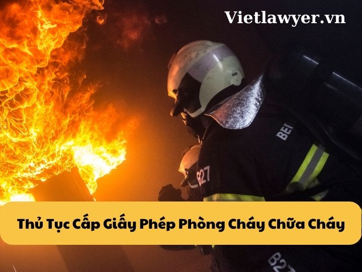 Thủ Tục Cấp Giấy Phép Phòng Cháy Chữa Cháy - Mới Nhất | Giấy Phép Con