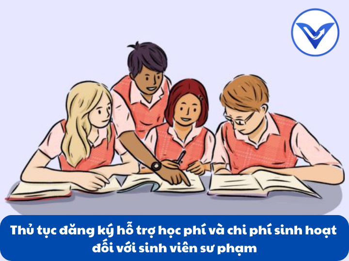 Thủ tục đăng ký hỗ trợ học phí và chi phí sinh hoạt đối với sinh viên sư phạm