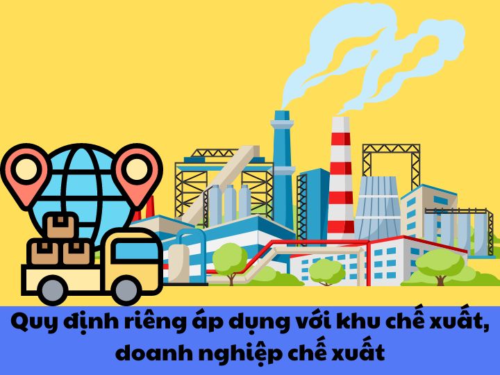 Quy định riêng áp dụng đối với khu chế xuất, doanh nghiệp chế xuất | Luật sư Luật Doanh nghiệp | VietLawyer