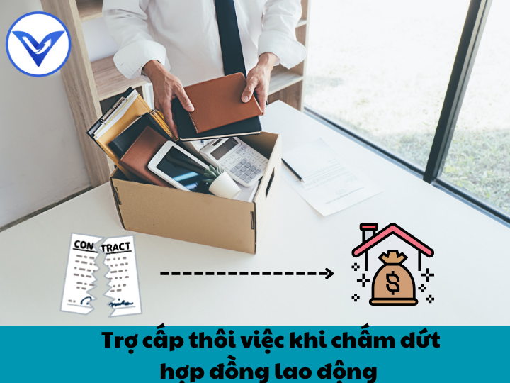 Chấm dứt hợp đồng lao động thì người lao động có được chi trả trợ cấp thôi việc không?