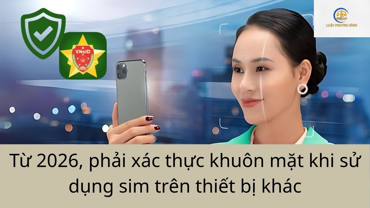 Từ 2026, phải xác thực khuôn mặt khi sử dụng sim trên thiết bị khác