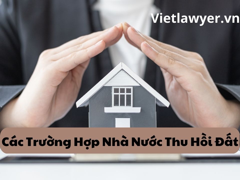 Các Trường Hợp Nhà Nước Thu Hồi Đất?