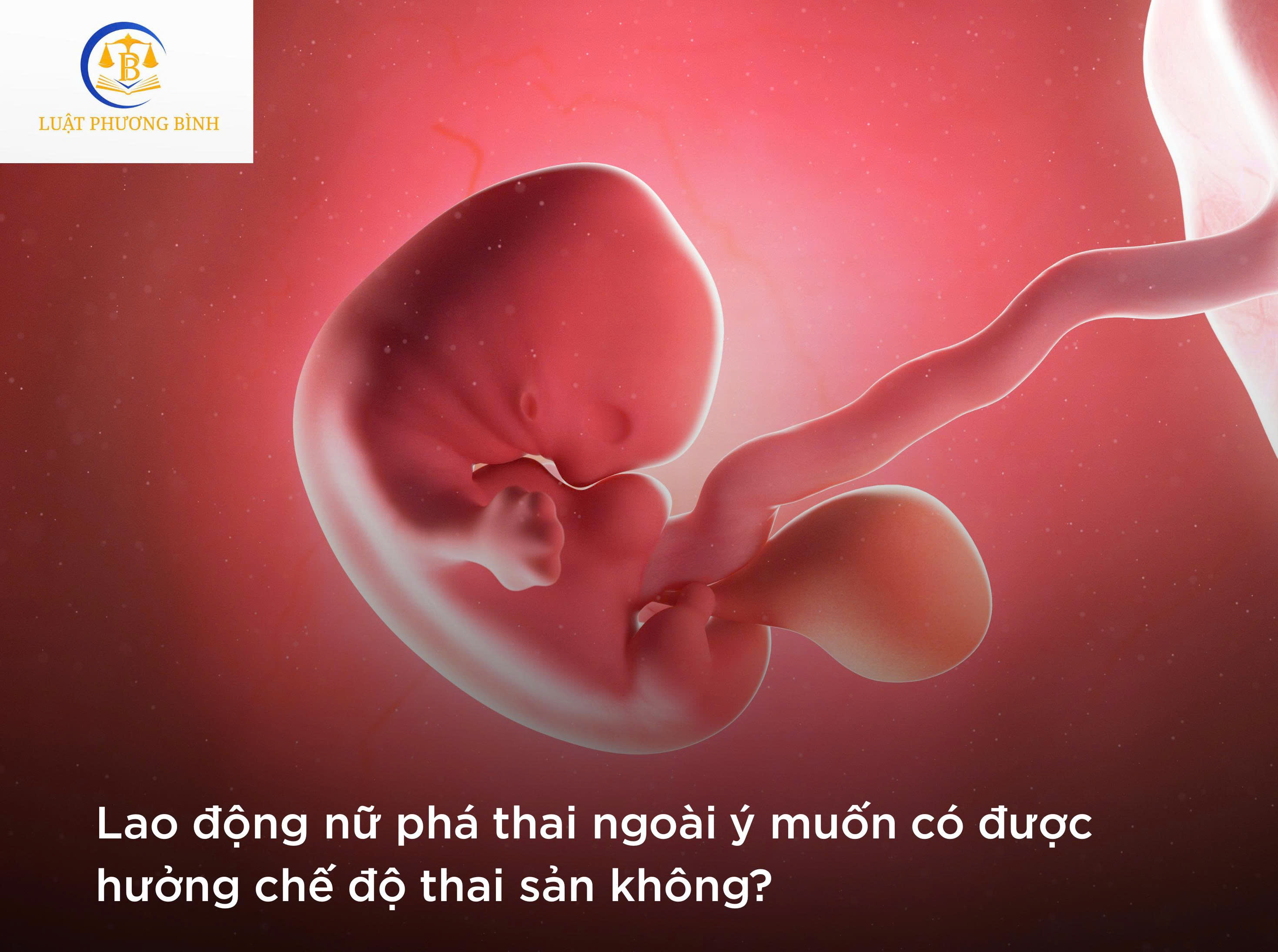 Lao động nữ phá thai ngoài ý muốn có được hưởng chế độ thai sản không?