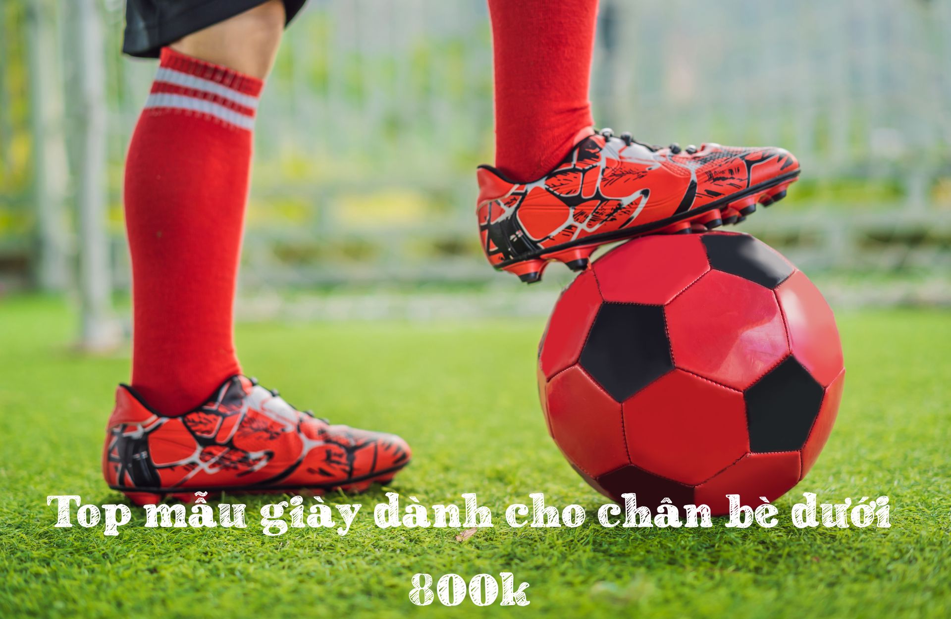TOP 5 Mẫu giày bóng đá cỏ nhân tạo dành cho chân bè phân khúc dưới 800k HOT nhất 2025