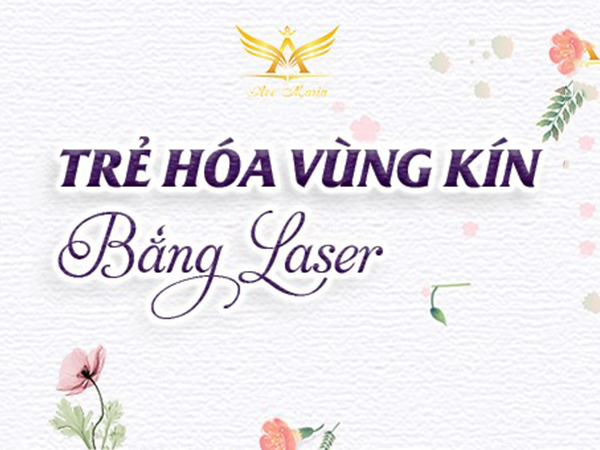 Trẻ hóa vùng kín bằng Laser