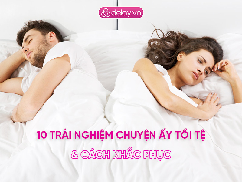 10 trải nghiệm chuyện ấy tồi tệ và cách khắc phục (phần 2)