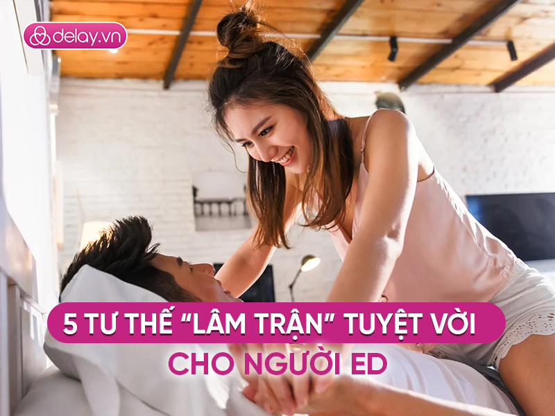 5 tư thế “lâm trận” tuyệt vời cho người rối loạn cường dương