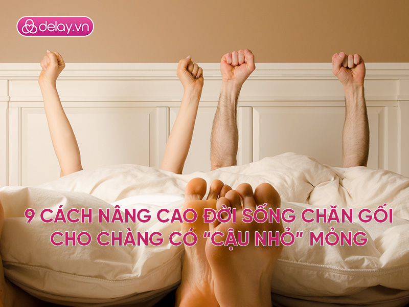 9 cách nâng cao đời sống chăn gối cho phái mạnh có “cậu nhỏ mỏng manh”