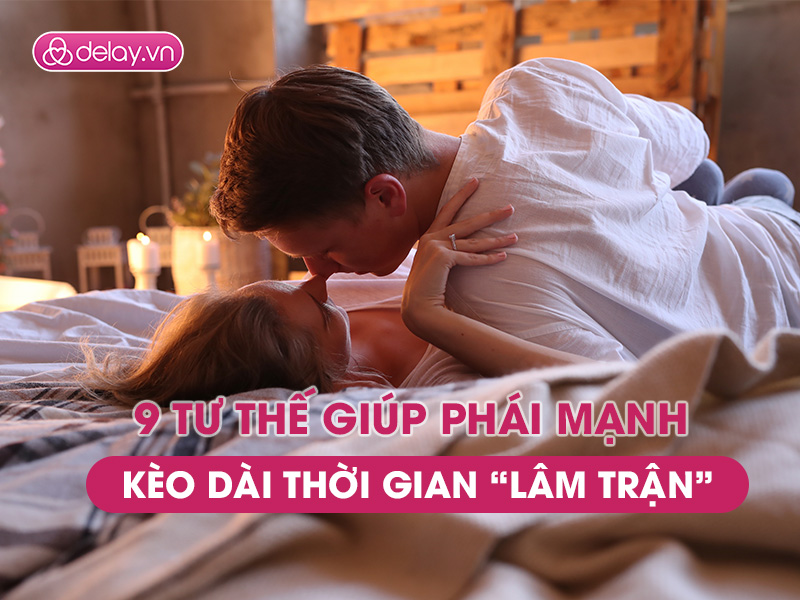 9 tư thế giúp kéo dài thời gian chăn gối
