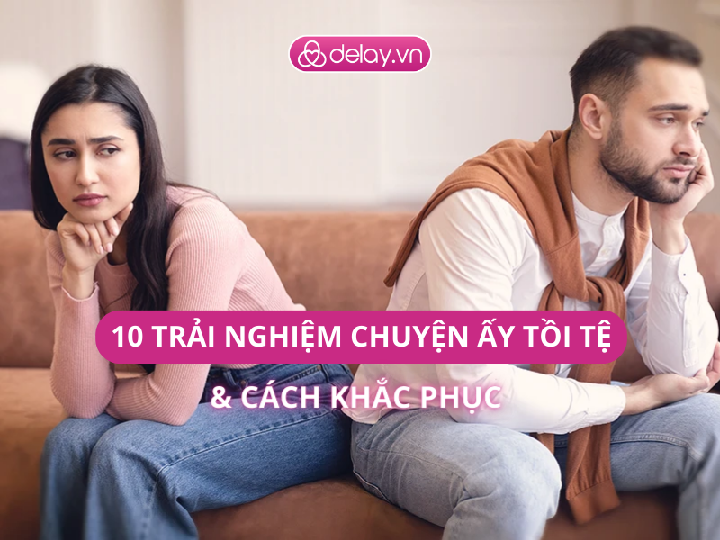 10 trải nghiệm chuyện ấy tồi tệ và cách khắc phục (phần 1)