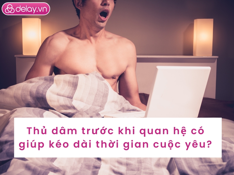Thủ dâm trước khi quan hệ có giúp kéo dài thời gian cuộc yêu hay không?