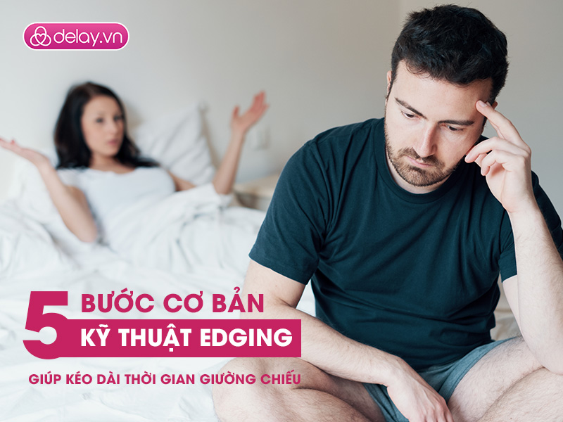 Hướng dẫn 5 bước đơn giản thực hiện kỹ thuật Edging giảm xuất sớm