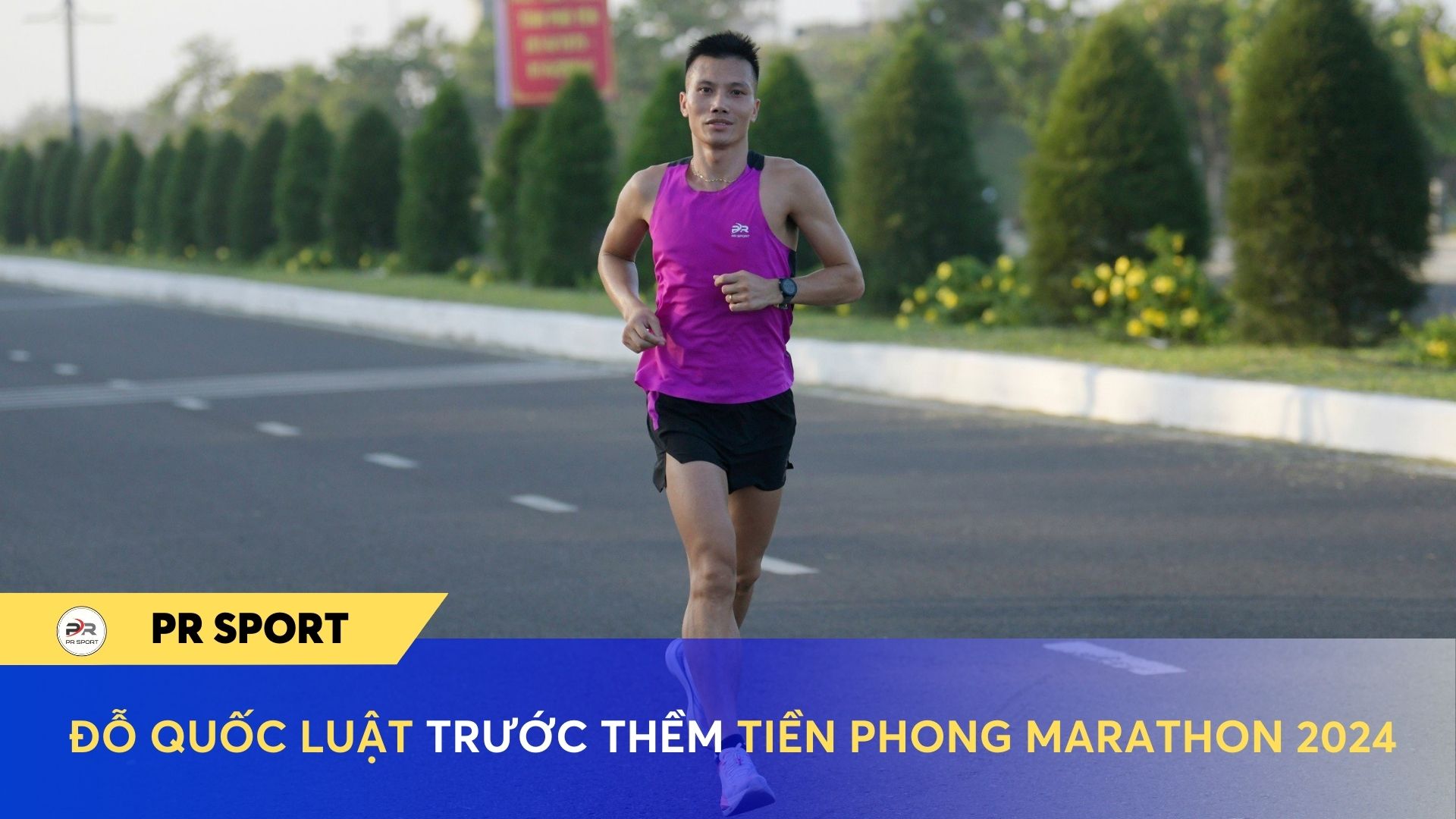 ĐỖ QUỐC LUẬT TRƯỚC THỀM TIỀN PHONG MARATHON 2024