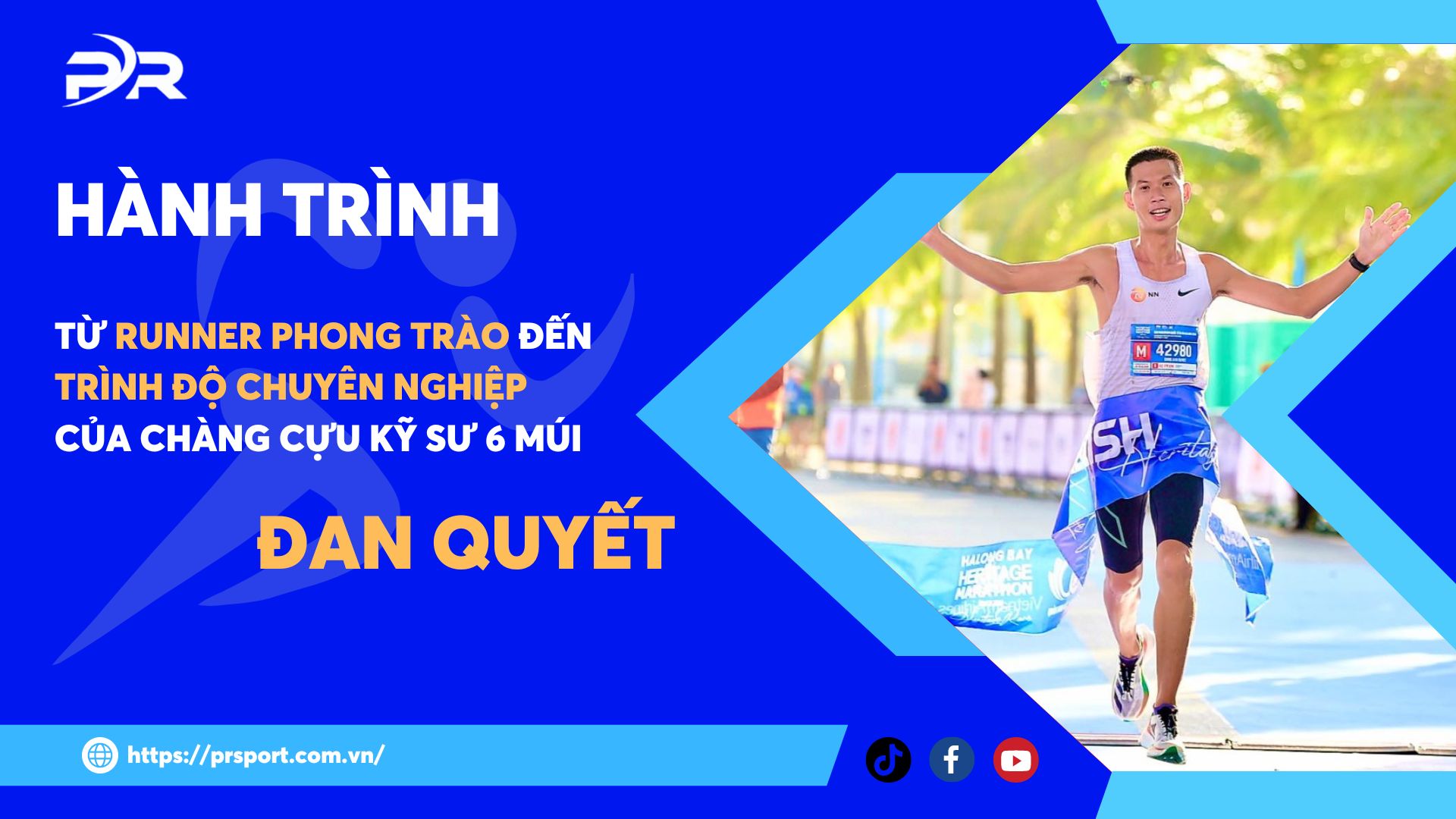 HÀNH TRÌNH TỪ RUNNER PHONG TRÀO ĐẾN TRÌNH ĐỘ CHUYÊN NGHIỆP CỦA CHÀNG CỰU KỸ SƯ 6 MÚI: ĐAN QUYẾT