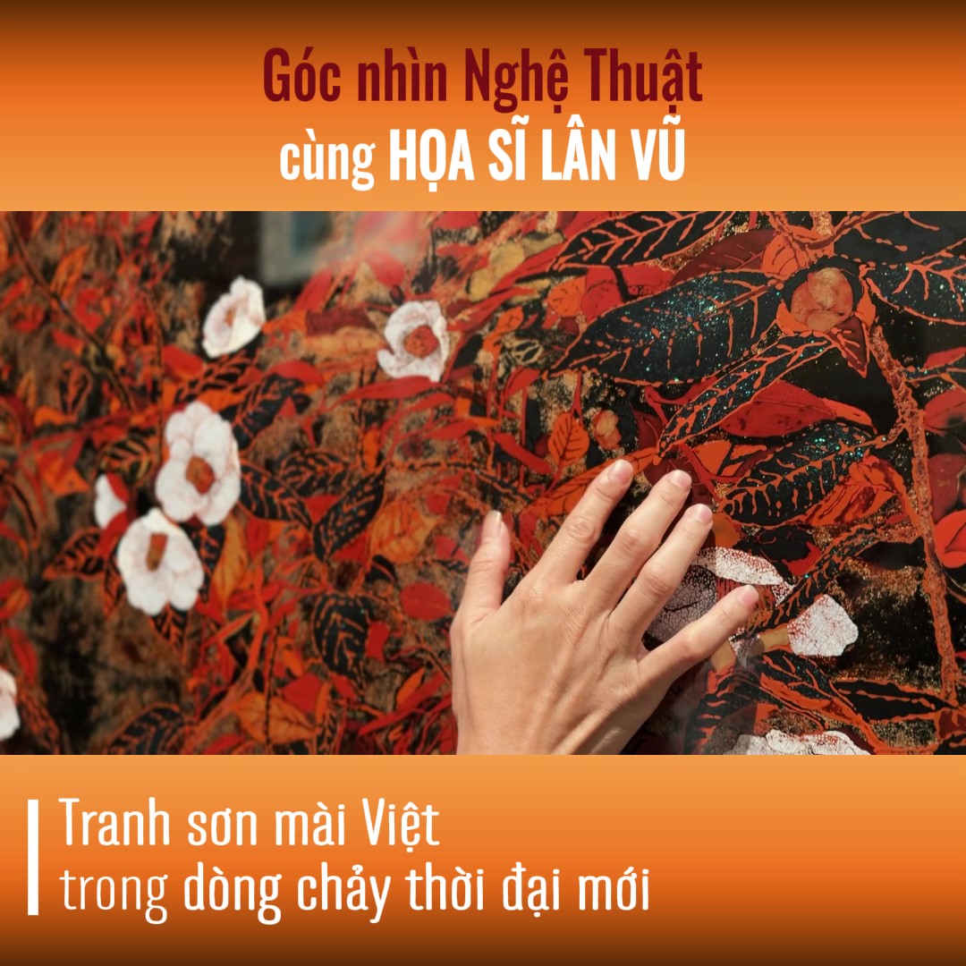 CÂU CHUYỆN NGHỆ THUẬT: Tranh sơn mài Việt trong dòng chảy thời đại mới