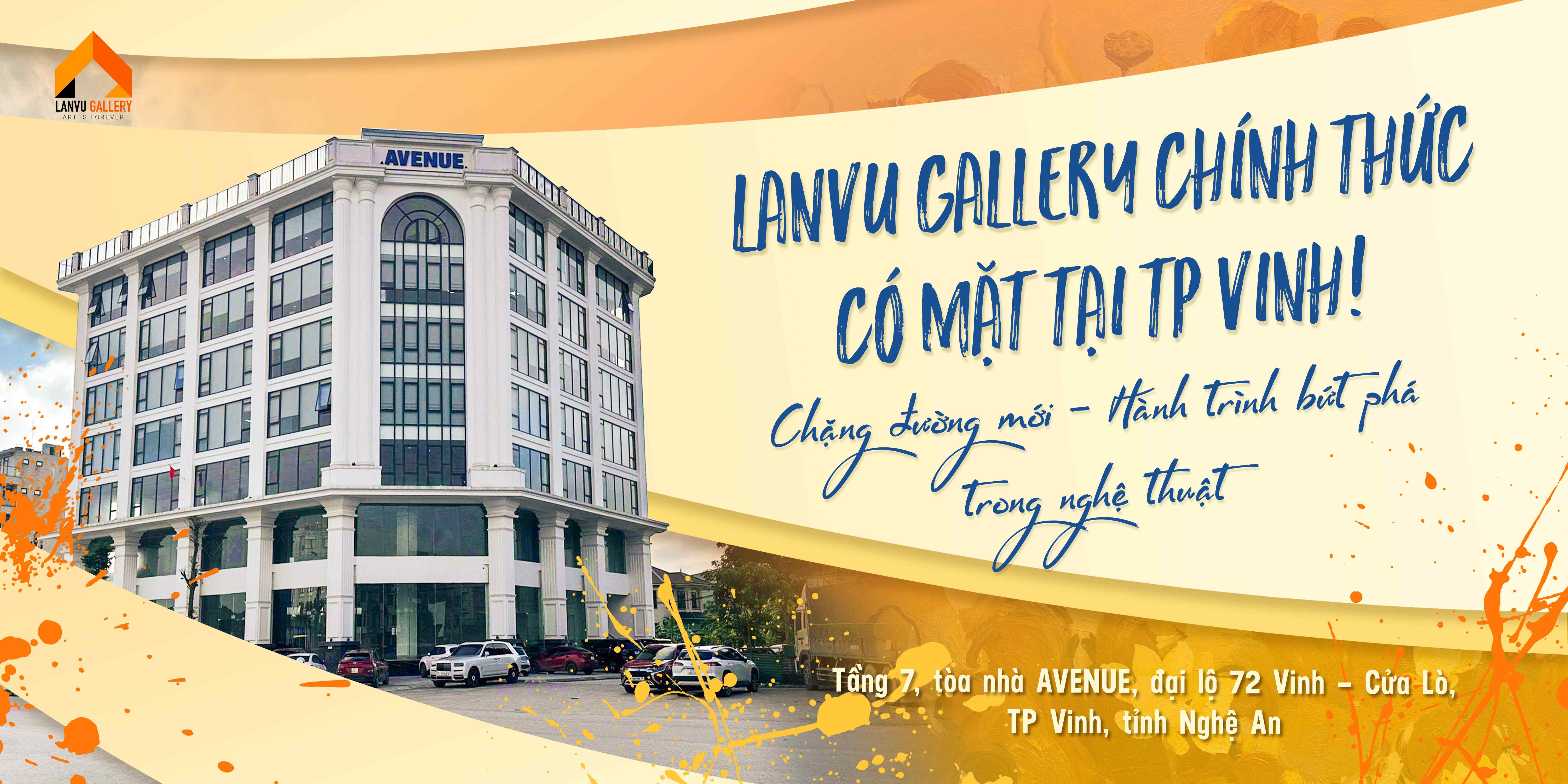LanVu Gallery Chính Thức Có Mặt Tại TP. Vinh – Bước Tiến Mới Trong Hành Trình Nghệ Thuật