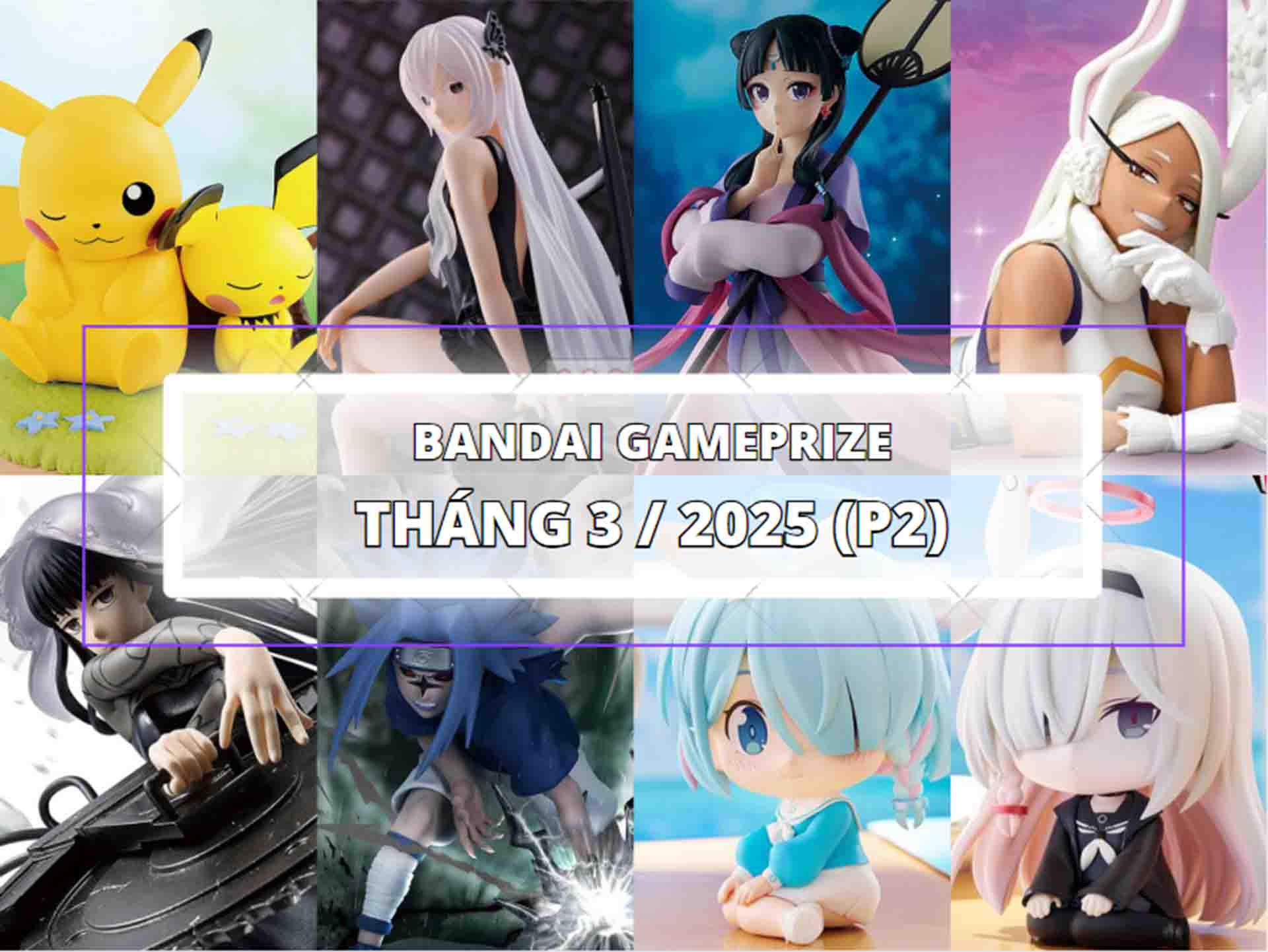 [BANDAI] LỊCH PHÁT HÀNH MÔ HÌNH GAMEPRIZE THÁNG 3/2025 PART 2
