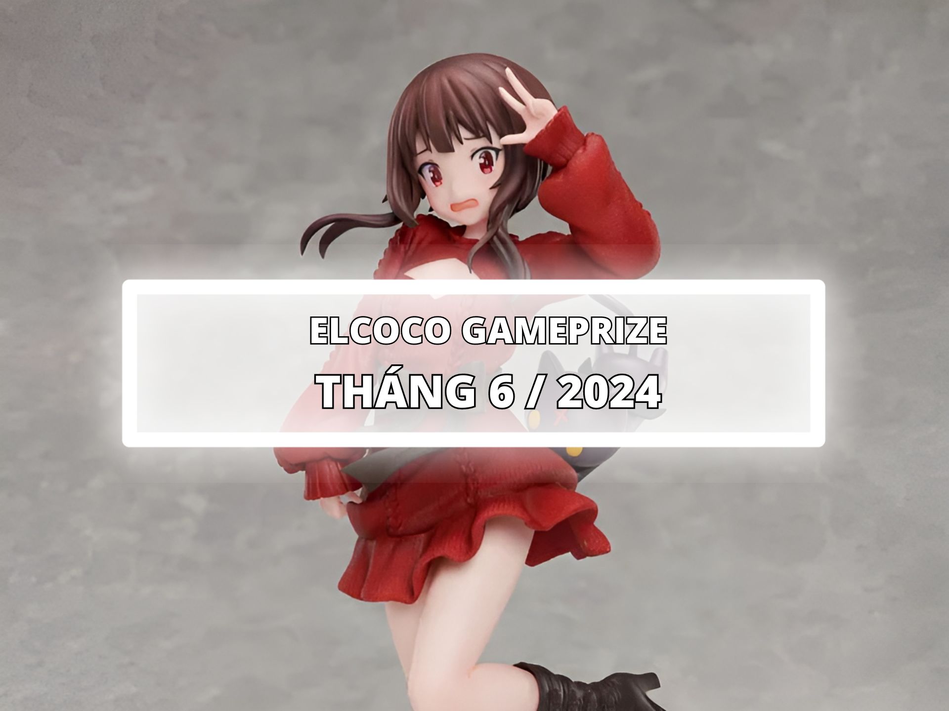 [ELCOCO] LỊCH PHÁT HÀNH MÔ HÌNH GAMEPRIZE THÁNG 6/2024