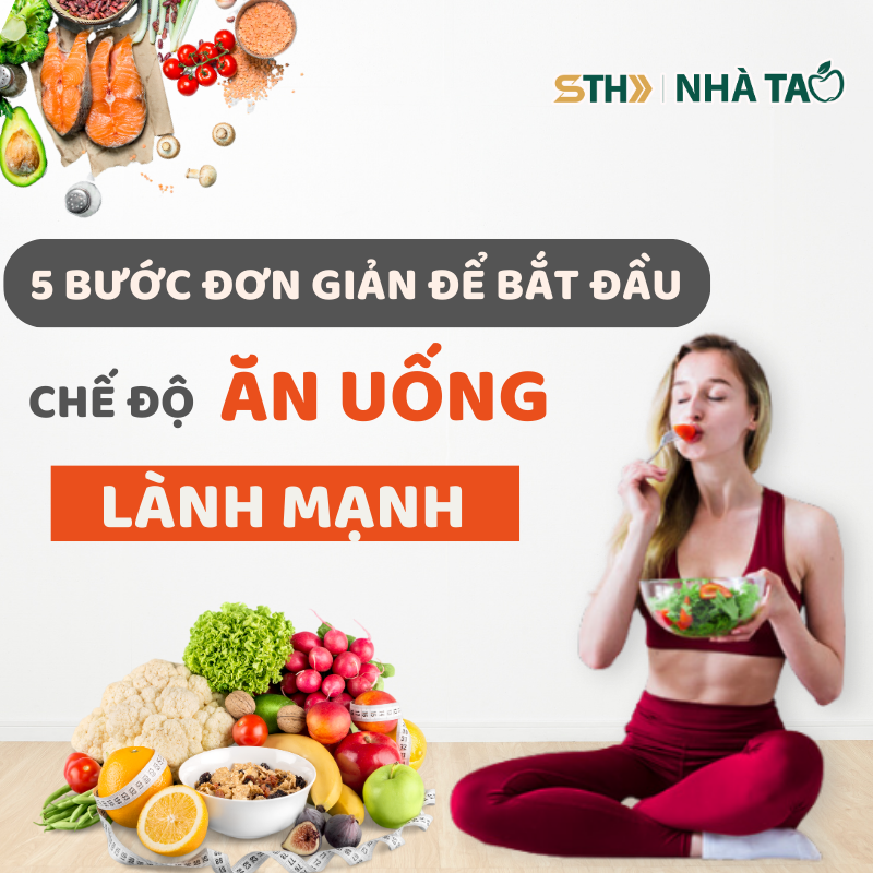 5 BƯỚC ĐƠN GIẢN ĐỂ BẮT ĐẦU MỘT CHẾ ĐỘ ĂN UỐNG LÀNH MẠNH