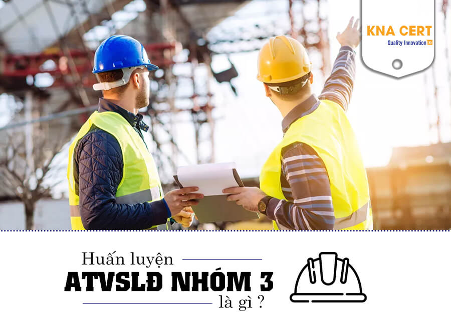 Huấn luyện an toàn vệ sinh lao động nhóm 3 là gì