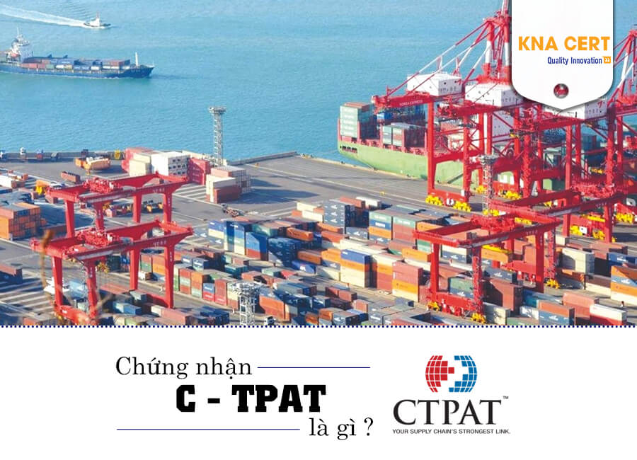 Chứng nhận C-TPAT là gì ?