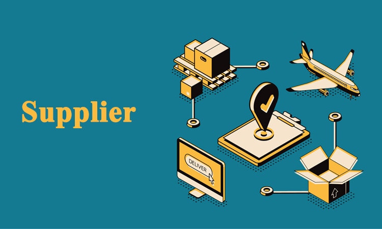 SUPPLIER LÀ GÌ? NHÀ CUNG CẤP CÓ VAI TRÒ GÌ VỚI DOANH NGHIỆP?