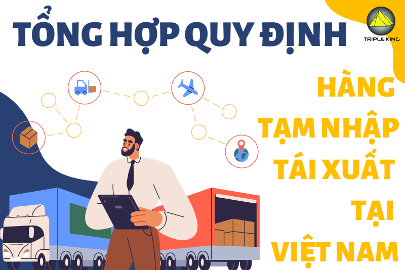 Tổng hợp quy định về hàng tạm nhập, tái xuất tại Việt Nam mới nhất