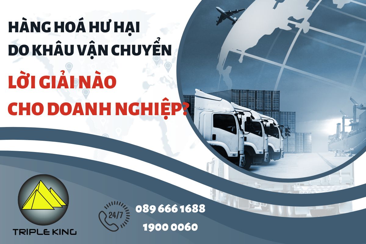Hàng hoá hư hại do khâu vận chuyển – Lời giải nào cho doanh nghiệp?