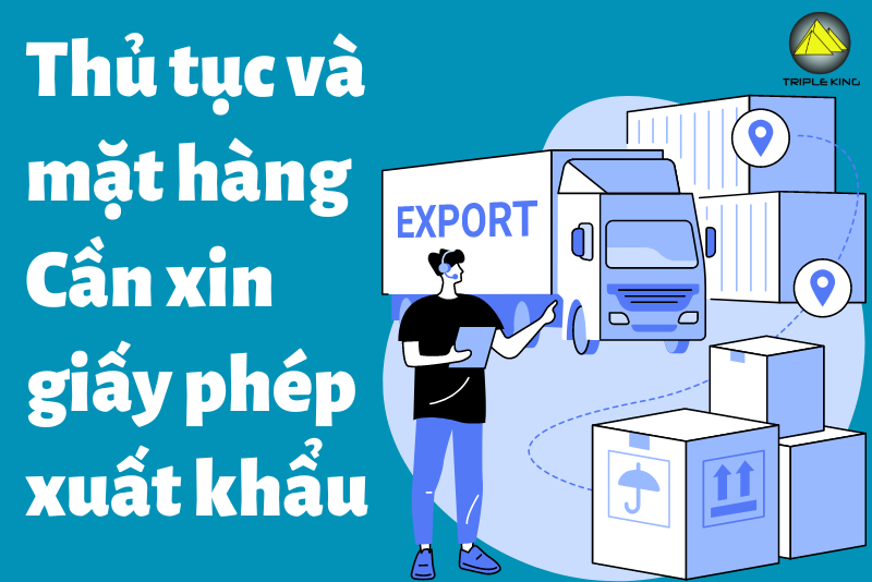 Thủ tục và các mặt hàng cần xin giấy phép xuất khẩu