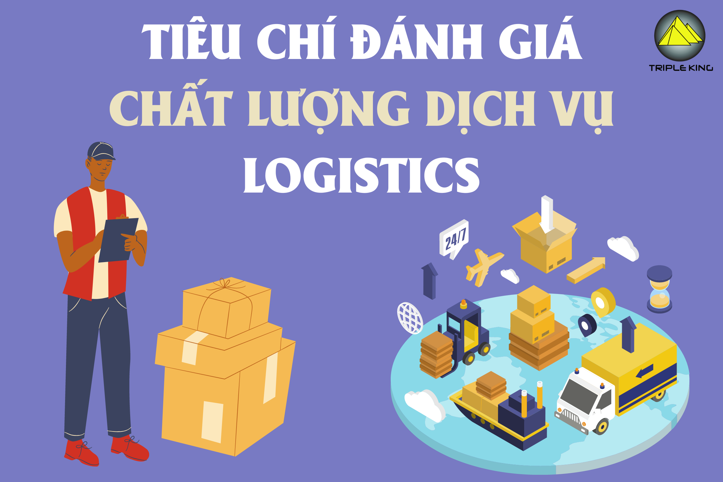 TOP CÁC TIÊU CHÍ ĐÁNH GIÁ CHẤT LƯỢNG DỊCH VỤ LOGISTICS