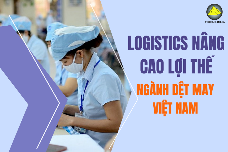 Logistics giúp nâng cao lợi thế cạnh tranh của ngành dệt may Việt Nam