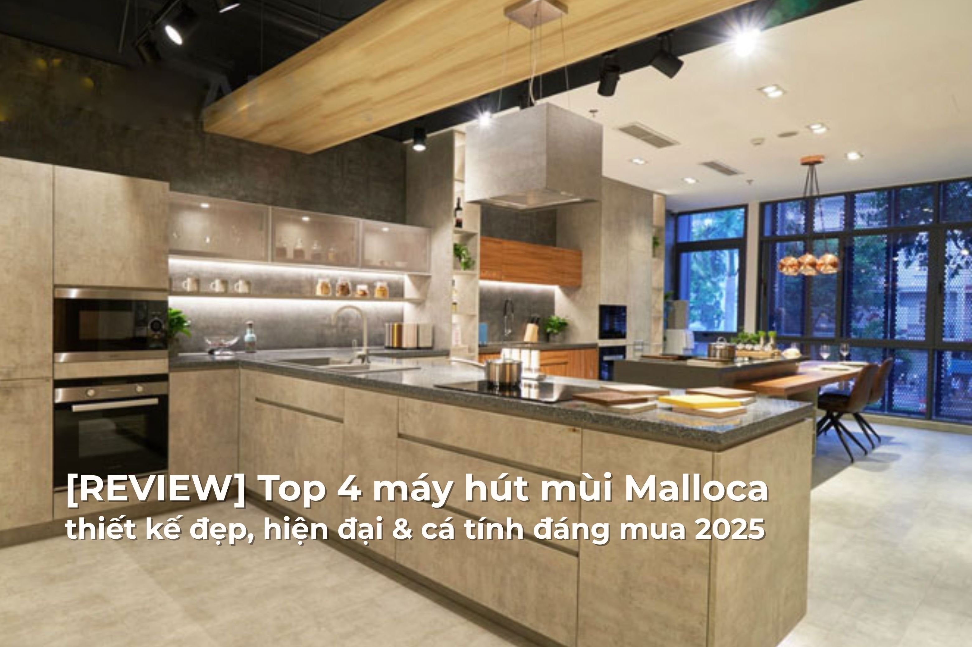 [REVIEW] Top 4 máy hút mùi Malloca thiết kế đẹp, hiện đại & cá tính đáng mua 202