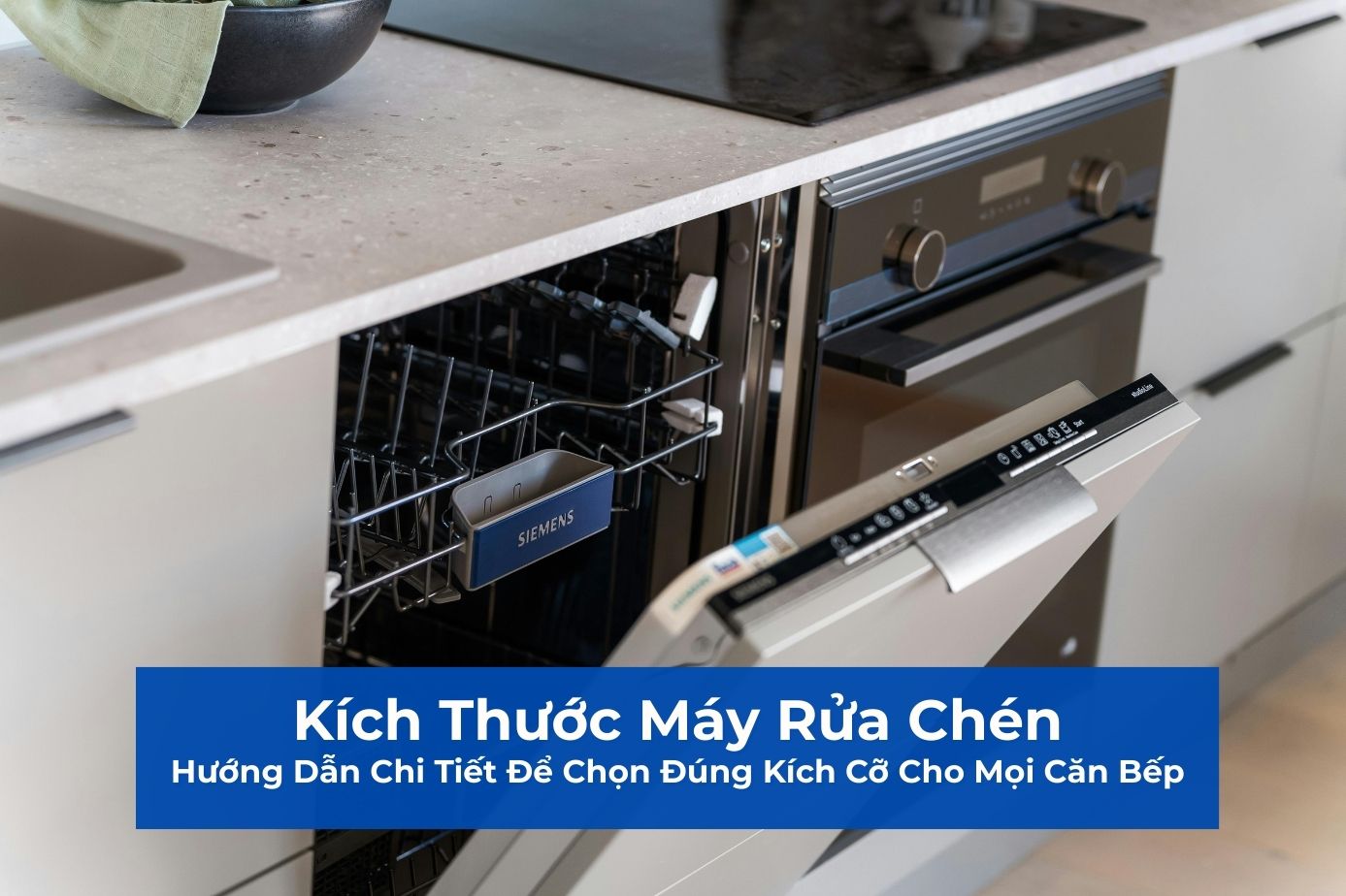 Kích Thước Máy Rửa Chén: Hướng Dẫn Chi Tiết Để Chọn Đúng Kích Cỡ Cho Mọi Căn Bếp