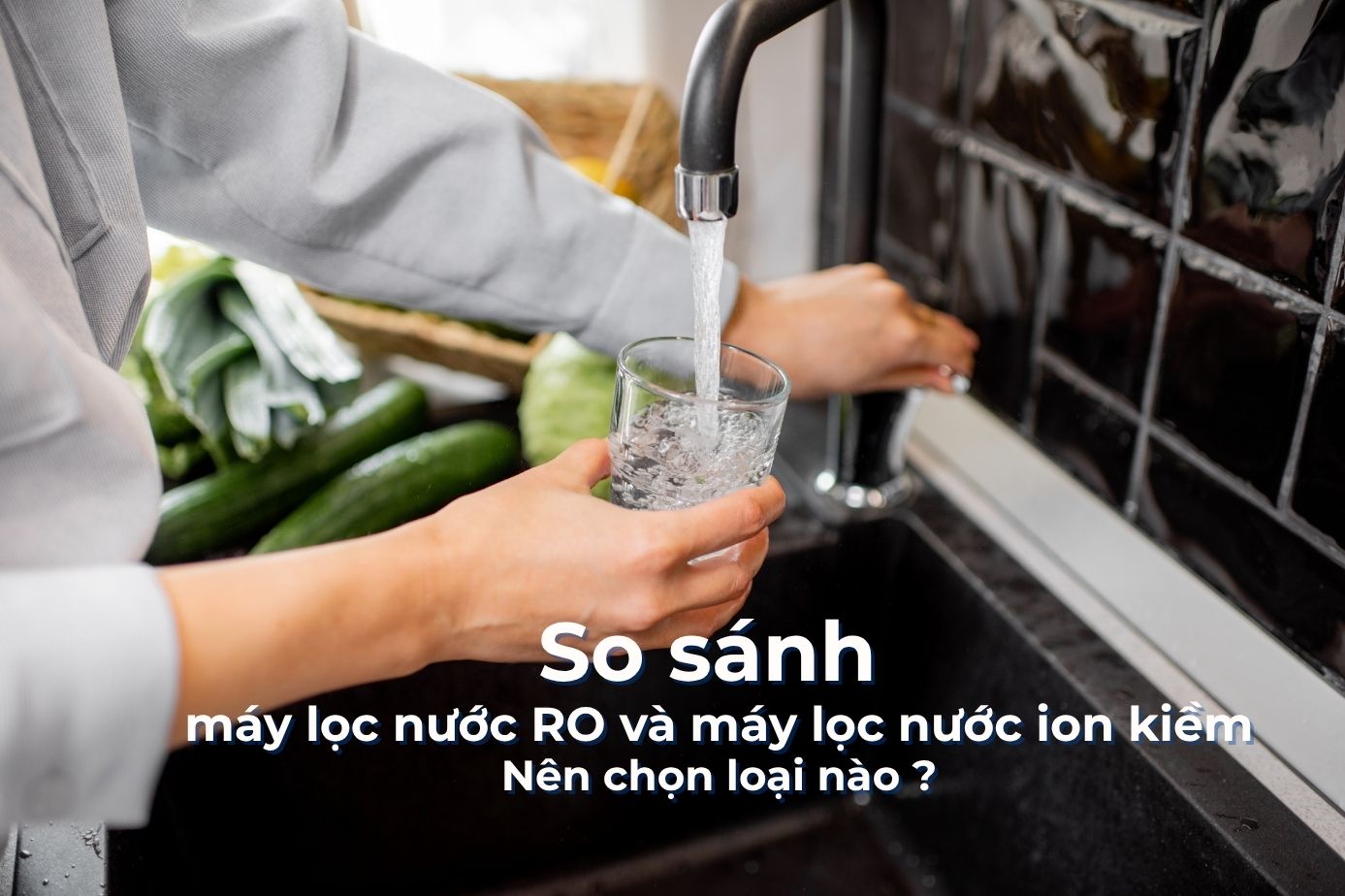 So sánh máy lọc nước RO và máy lọc nước ion kiềm: Nên chọn loại nào ?