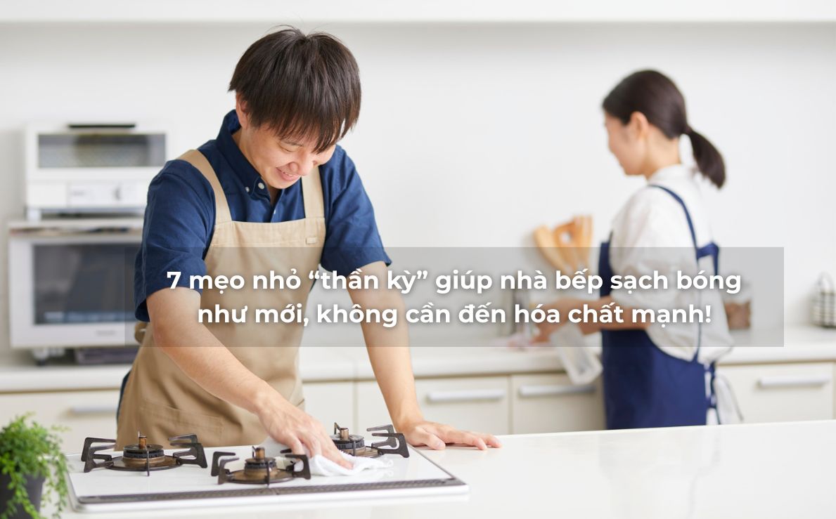 7 mẹo nhỏ “thần kỳ” giúp nhà bếp sạch bóng như mới, không cần đến hóa chất mạnh!