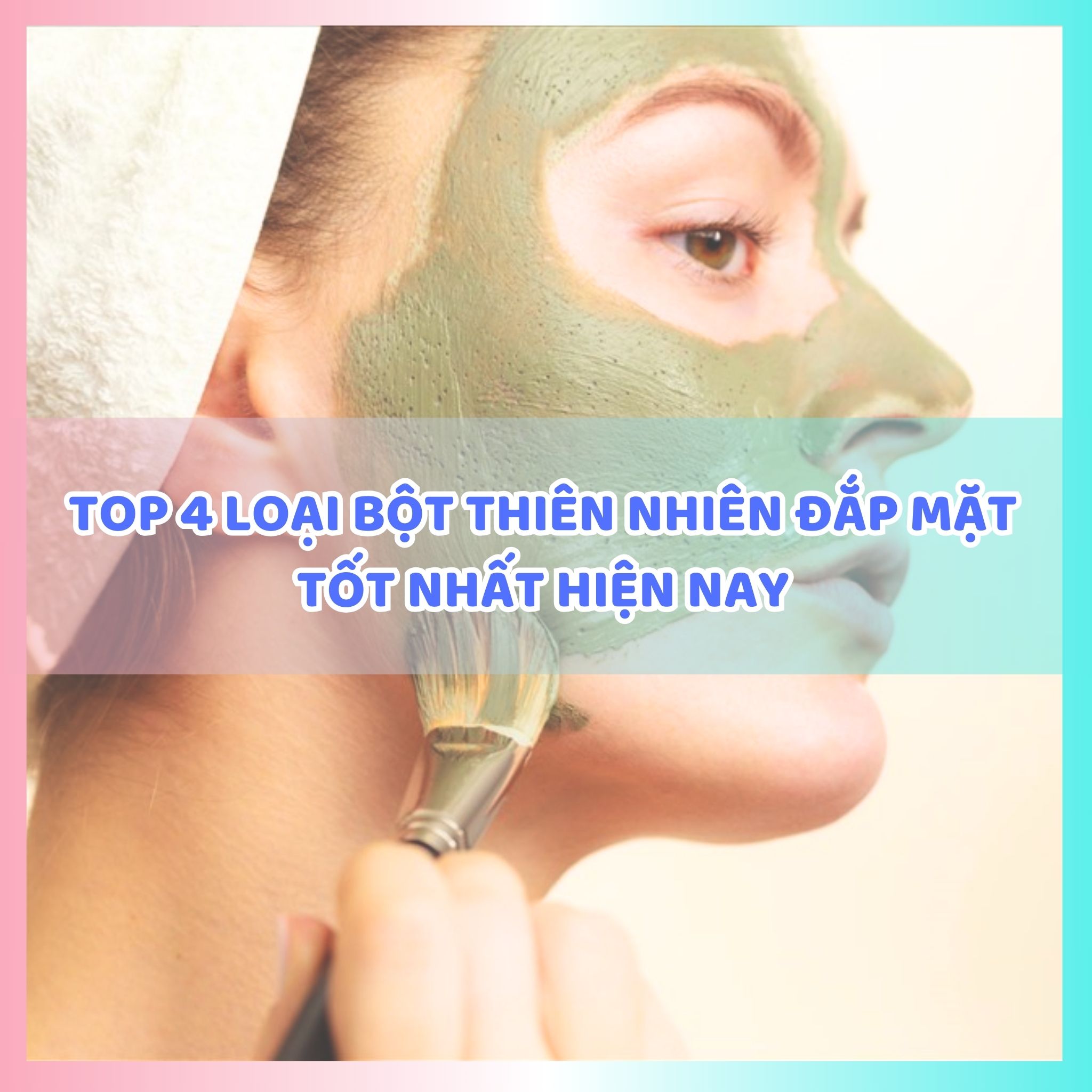 Top 4 loại bột thiên nhiên đắp mặt tốt nhất hiện nay