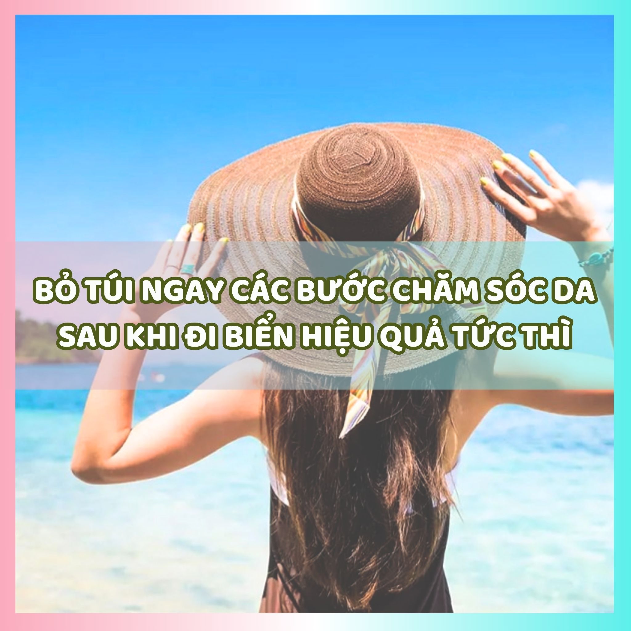 Các bước chăm sóc da sau khi đi biển hiệu quả tức thì